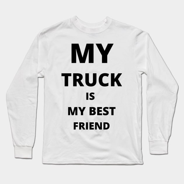 BEST FRIEND - My Truck Is My Best Friend Long Sleeve T-Shirt by nezar7